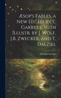 Produktbild: &AElig;sop's Fables, a New Ed., Ed. by E. Garrett, With Illustr. by J. Wolf, J.B. Zwecker, and T. Dalziel