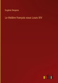 Produktbild: Le th&eacute;&acirc;tre fran&ccedil;ais sous Louis XIV