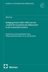 Produktbild: Wolfgang Preiser (1903-1997) und sein "Institut f&uuml;r Geschichte des V&ouml;lkerrechts" an der Universit&auml;t Frankfurt