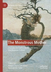 Produktbild: The Monstrous Mother: Unexpected Evil in Myth, Literature, and Popular Culture