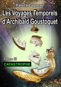 Produktbild: Les voyages temporels d'Archibald Goustoquet - Tome III
