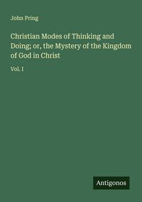 Produktbild: Christian Modes of Thinking and Doing; or, the Mystery of the Kingdom of God in Christ