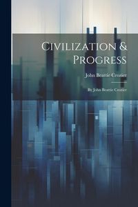 Produktbild: Civilization & Progress: By John Beattie Crozier