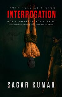 Produktbild: INTERROGATION: Not a monster. Not a saint. Just a common man-crushed by justice gone blind in this republic. (1, #1)