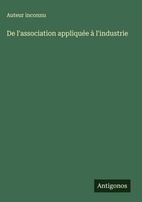 Produktbild: De l'association appliqu&eacute;e &agrave; l'industrie