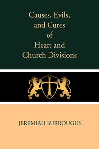 Produktbild: Causes, Evils, and Cures of Heart and Church Divisions
