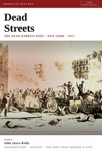 Produktbild: Dead Streets: The Dead Rabbits Riot and the Birth of American Urban Violence