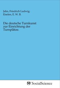 Produktbild: Die deutsche Turnkunst zur Einrichtung der Turnpl&auml;tze.