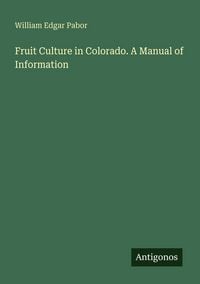 Produktbild: Fruit Culture in Colorado. A Manual of Information