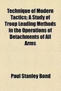 Produktbild: Technique of Modern Tactics; A Study of Troop Leading Methods in the Operations of Detachments of All Arms