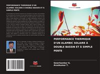Produktbild: Performance Thermique D'un Alambic Solaire &Agrave; Double Bassin Et &Agrave; Simple Pente