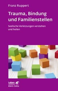 Produktbild: Trauma, Bindung und Familienstellen (Leben Lernen, Bd. 177)