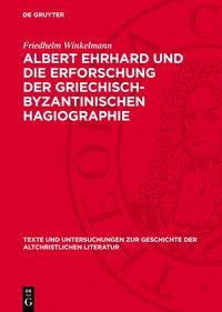 Produktbild: Albert Ehrhard und die Erforschung der griechisch-byzantinischen Hagiographie