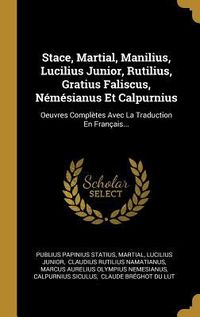 Produktbild: Stace, Martial, Manilius, Lucilius Junior, Rutilius, Gratius Faliscus, N&eacute;m&eacute;sianus Et Calpurnius