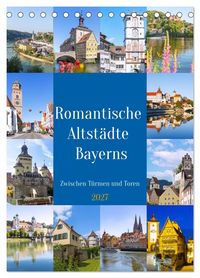 Produktbild: Romantische Altst&auml;dte Bayerns. Zwischen T&uuml;rmen und Toren (Tischkalender 2027 DIN A5 hoch), CALVENDO Monatskalender