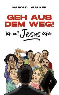 Produktbild: Geh aus dem Weg! Ich will Jesus sehen