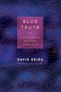 Bild vom Artikel Blue Truth: A Spiritual Guide to Life & Death and Love & Sex vom Autor David Deida