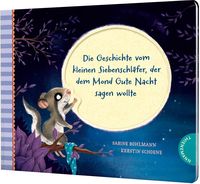 Der kleine Siebenschläfer 6: Die Geschichte vom kleinen Siebenschläfer, der dem Mond Gute Nacht sagen wollte Sabine Bohlmann