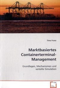 Produktbild: Franz Timo: Marktbasiertes Containerterminal-Management