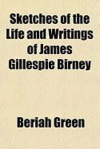 Produktbild: Sketches of the Life and Writings of James Gillespie Birney