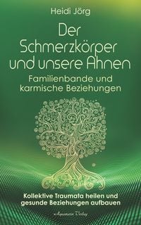Produktbild: Der Schmerzk&ouml;rper und unsere Ahnen. Kollektive Traumata heilen und gesunde Beziehungen aufbauen