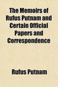 Produktbild: The Memoirs of Rufus Putnam and Certain Official Papers and Correspondence