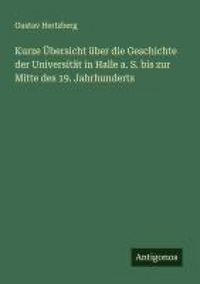 Produktbild: Kurze &Uuml;bersicht &uuml;ber die Geschichte der Universit&auml;t in Halle a. S. bis zur Mitte des 19. Jahrhunderts
