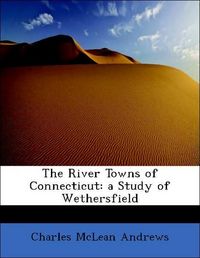 Produktbild: Andrews, C: River Towns of Connecticut: a Study of Wethersfi