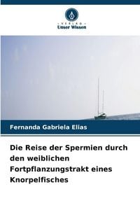 Produktbild: Die Reise der Spermien durch den weiblichen Fortpflanzungstrakt eines Knorpelfisches