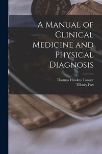 Produktbild: A Manual of Clinical Medicine and Physical Diagnosis [electronic Resource]