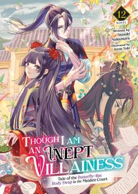 Produktbild: Though I Am an Inept Villainess: Tale of the Butterfly-Rat Body Swap in the Maiden Court (Light Novel) Vol. 12