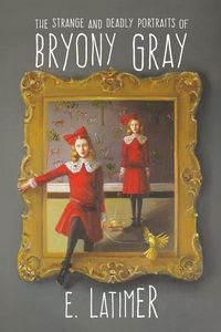 Produktbild: The Strange and Deadly Portraits of Bryony Gray
