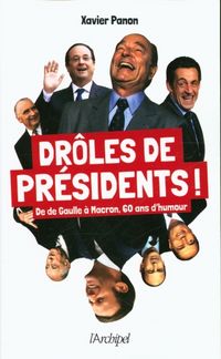Produktbild: Dr&ocirc;les de pr&eacute;sidents ! : de de Gaulle &agrave; Macron, 60 ans d'humour