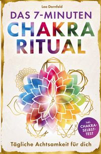 Produktbild: Das 7-Minuten-Chakra-Ritual - T&auml;gliche Achtsamkeit f&uuml;r dich: Kraftquellen aktivieren, innere Balance st&auml;rken und Klarheit finden mit Yoga & Meditation
