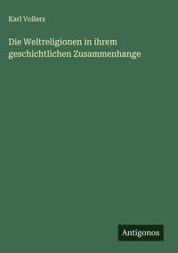 Produktbild: Die Weltreligionen in ihrem geschichtlichen Zusammenhange