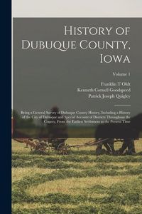 Produktbild: History of Dubuque County, Iowa; Being a General Survey of Dubuque County History, Including a History of the City of Dubuque and Special Account of D