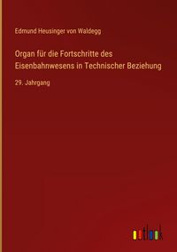 Produktbild: Organ f&uuml;r die Fortschritte des Eisenbahnwesens in Technischer Beziehung