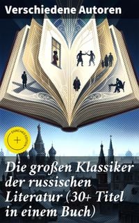 Produktbild: Die gro&szlig;en Klassiker der russischen Literatur (30+ Titel in einem Buch)