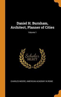 Produktbild: Daniel H. Burnham, Architect, Planner of Cities; Volume 1