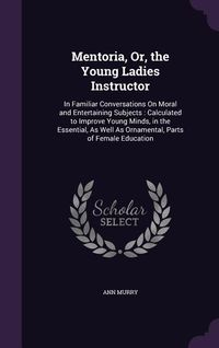 Produktbild: Mentoria, Or, the Young Ladies Instructor