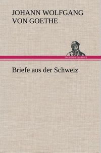 Bild vom Artikel Briefe aus der Schweiz vom Autor Johann Wolfgang Goethe