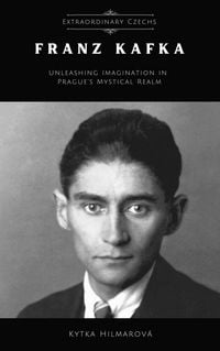 Produktbild: Franz Kafka: Unleashing Imagination in Prague's Mystical Realm (Extraordinary Czechs)