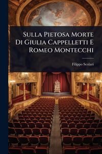 Produktbild: Sulla Pietosa Morte Di Giulia Cappelletti E Romeo Montecchi