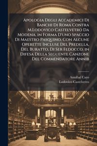 Produktbild: Apologia Degli Accademici Di Banchi Di Roma Contra M.Lodovico Castelvetro Da Modena. in Forma D'uno Spaccio Di Maestro Pasquino, Con Alcune Operette I