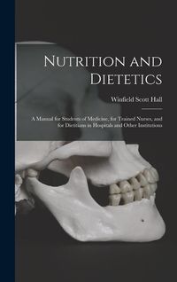 Produktbild: Nutrition and Dietetics: A Manual for Students of Medicine, for Trained Nurses, and for Dietitians in Hospitals and Other Institutions