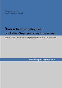 Produktbild: Wittenberger Gespr&auml;che / &Uuml;berschreitungslogiken und die Grenzen des Humanen