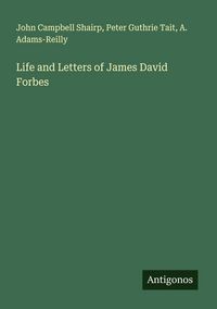Produktbild: Life and Letters of James David Forbes