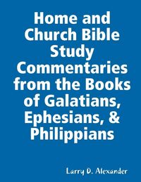 Produktbild: Home and Church Bible Study Commentaries from the Books of Galatians, Ephesians, & Philippians