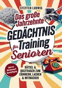 Produktbild: Das gro&szlig;e Jahrzehnte Ged&auml;chtnistraining f&uuml;r Senioren - R&auml;tsel & Quizfragen zum Erinnern, Lachen & Mitmachen