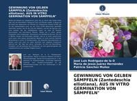 Produktbild: Gewinnung von Gelben S&auml;mpfeln (zantedeschia Elliotiana), Aus in Vitro Germination von S&auml;mpfeln"